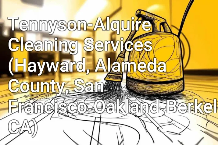 Tennyson-Alquire Cleaning Services (Hayward, Alameda County, San Francisco-Oakland-Berkeley, CA)