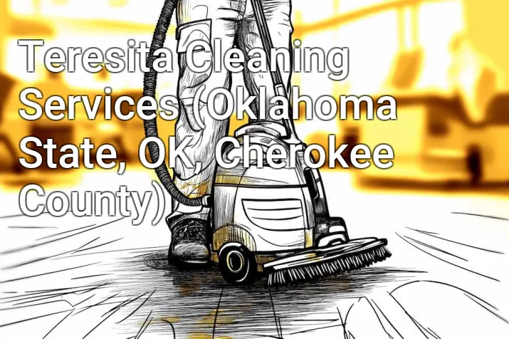 Teresita Cleaning Services (Oklahoma State, OK, Cherokee County)