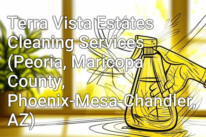 Terra Vista Estates Cleaning Services (Peoria, Maricopa County, Phoenix-Mesa-Chandler, AZ)