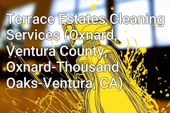 Terrace Estates Cleaning Services (Oxnard, Ventura County, Oxnard-Thousand Oaks-Ventura, CA)