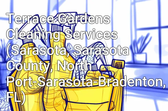 Terrace Gardens Cleaning Services (Sarasota, Sarasota County, North Port-Sarasota-Bradenton, FL)