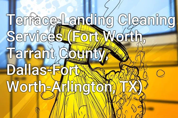 Terrace Landing Cleaning Services (Fort Worth, Tarrant County, Dallas-Fort Worth-Arlington, TX)