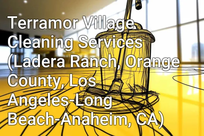 Terramor Village Cleaning Services (Ladera Ranch, Orange County, Los Angeles-Long Beach-Anaheim, CA)