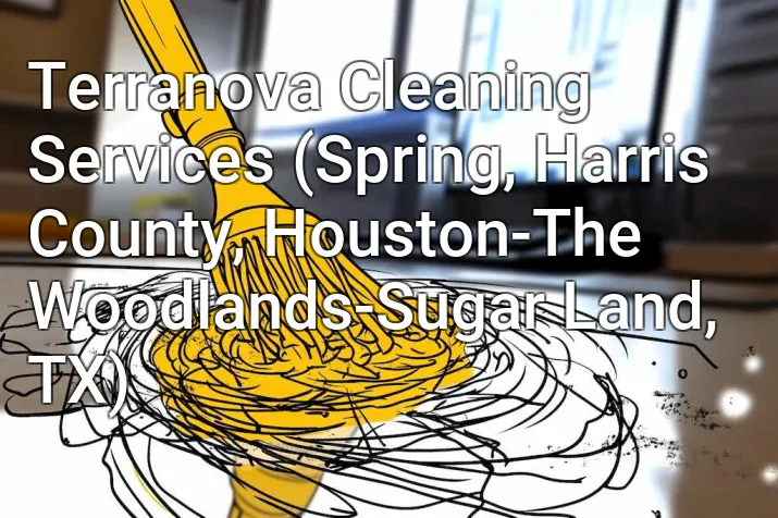 Terranova Cleaning Services (Spring, Harris County, Houston-The Woodlands-Sugar Land, TX)
