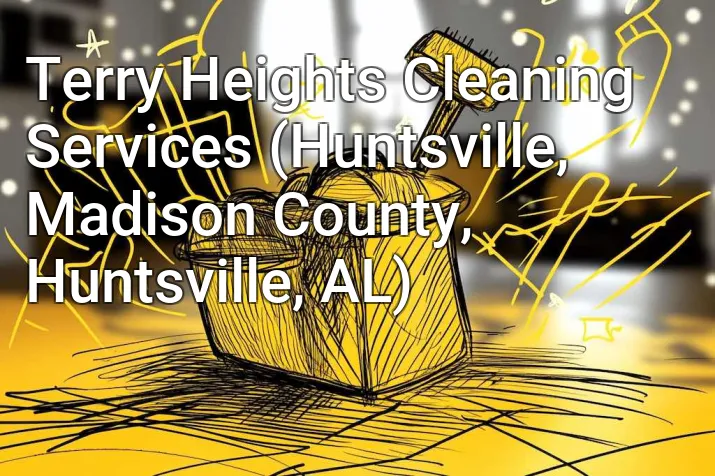 Terry Heights Cleaning Services (Huntsville, Madison County, Huntsville, AL)