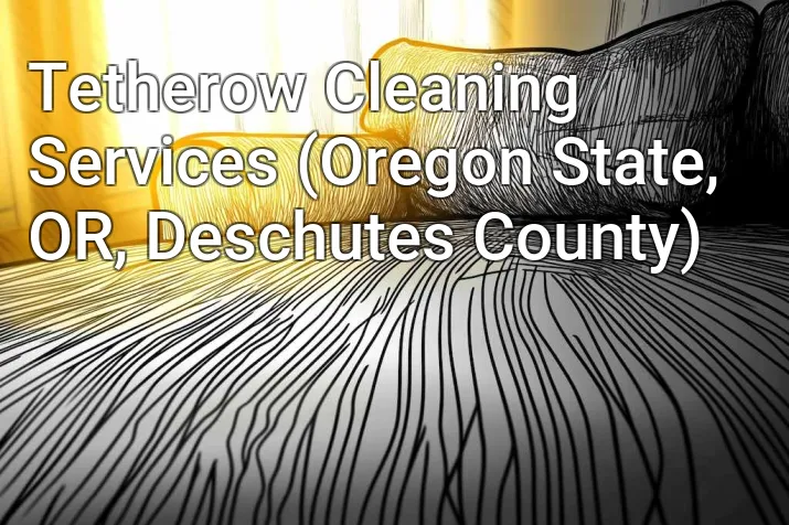 Tetherow Cleaning Services (Oregon State, OR, Deschutes County)