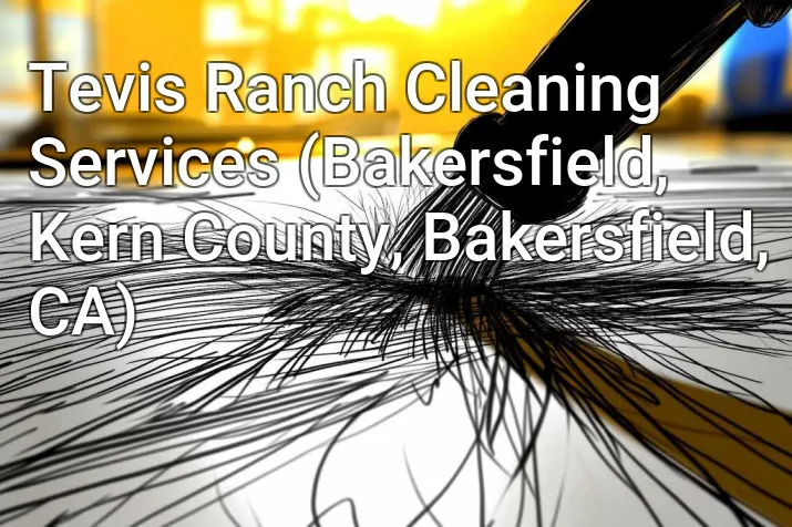 Tevis Ranch Cleaning Services (Bakersfield, Kern County, Bakersfield, CA)