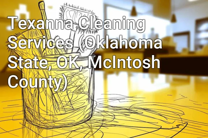 Texanna Cleaning Services (Oklahoma State, OK, McIntosh County)