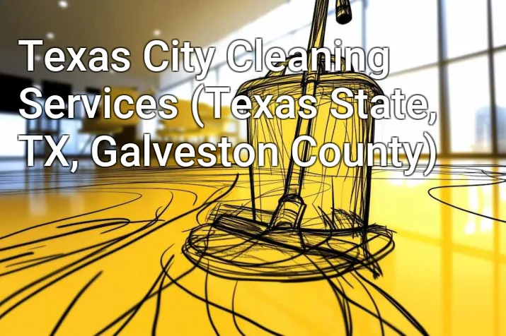 Texas City Cleaning Services (Texas State, TX, Galveston County)