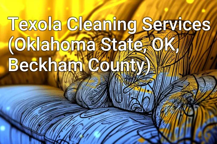 Texola Cleaning Services (Oklahoma State, OK, Beckham County)