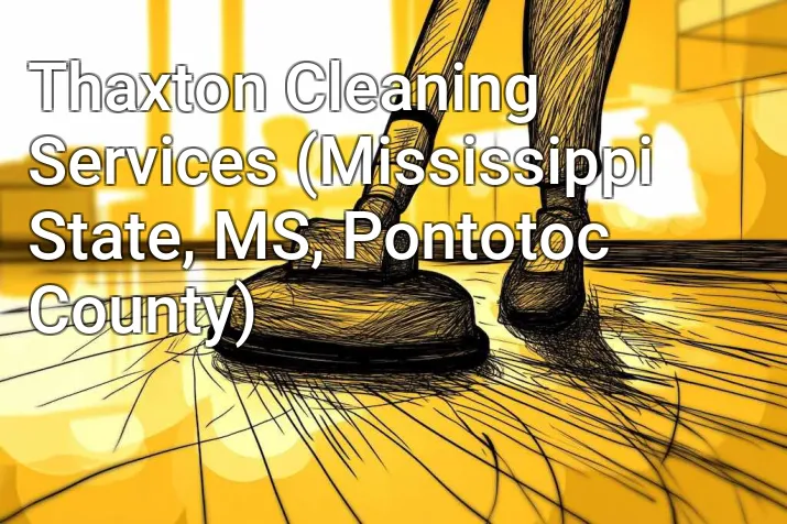 Thaxton Cleaning Services (Mississippi State, MS, Pontotoc County)