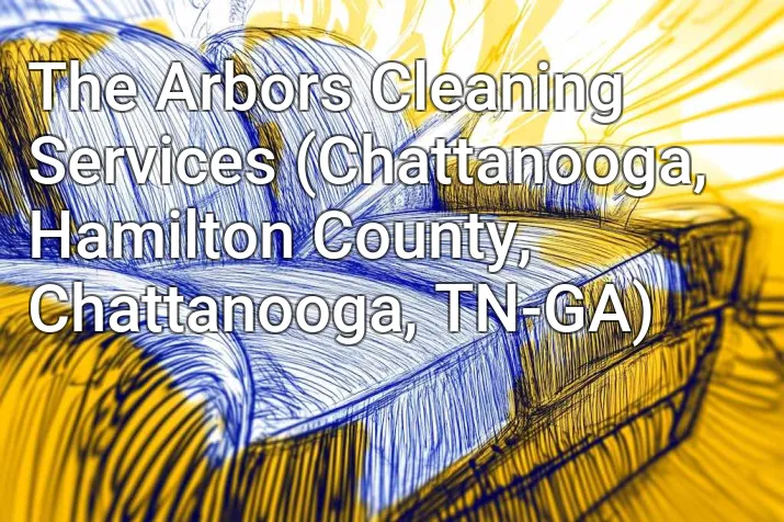 The Arbors Cleaning Services (Chattanooga, Hamilton County, Chattanooga, TN-GA)