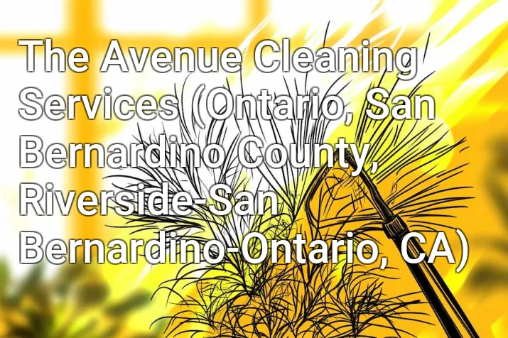 The Avenue Cleaning Services (Ontario, San Bernardino County, Riverside-San Bernardino-Ontario, CA)