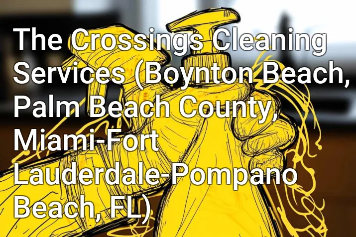 The Crossings Cleaning Services (Boynton Beach, Palm Beach County, Miami-Fort Lauderdale-Pompano Beach, FL)