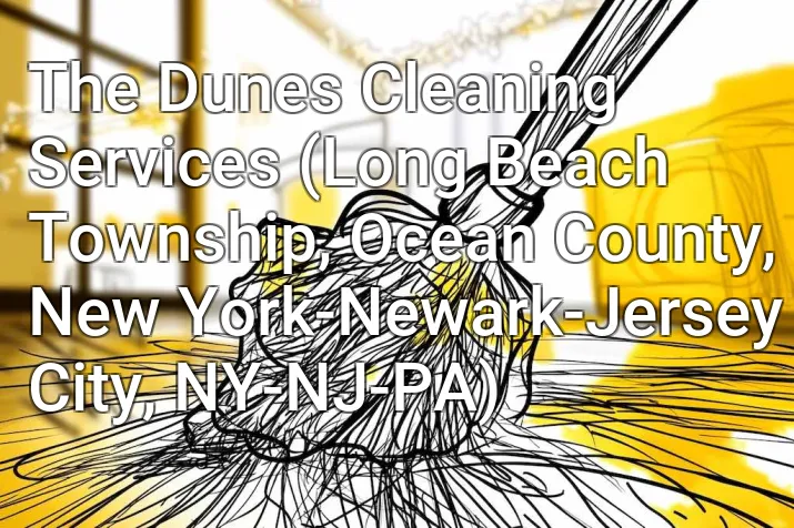 The Dunes Cleaning Services (Long Beach Township, Ocean County, New York-Newark-Jersey City, NY-NJ-PA)