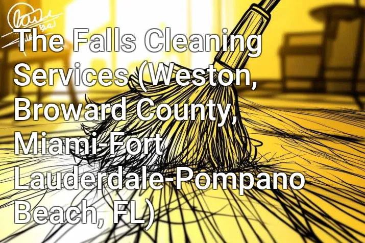 The Falls Cleaning Services (Weston, Broward County, Miami-Fort Lauderdale-Pompano Beach, FL)