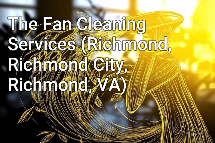 The Fan Cleaning Services (Richmond, Richmond City, Richmond, VA)