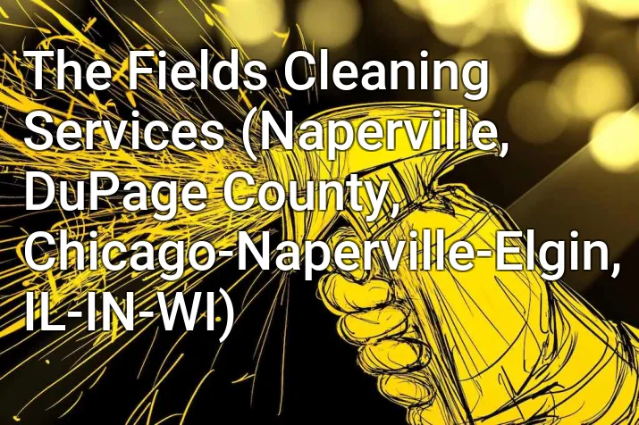 The Fields Cleaning Services (Naperville, DuPage County, Chicago-Naperville-Elgin, IL-IN-WI)