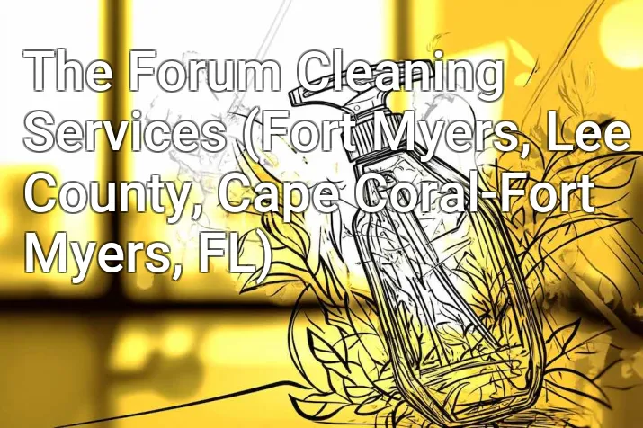 The Forum Cleaning Services (Fort Myers, Lee County, Cape Coral-Fort Myers, FL)