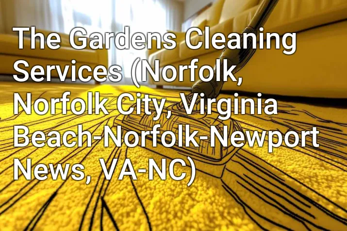 The Gardens Cleaning Services (Norfolk, Norfolk City, Virginia Beach-Norfolk-Newport News, VA-NC)
