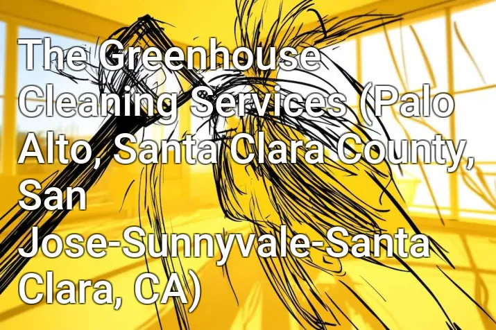The Greenhouse Cleaning Services (Palo Alto, Santa Clara County, San Jose-Sunnyvale-Santa Clara, CA)