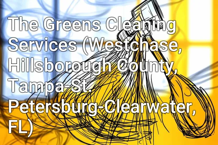 The Greens Cleaning Services (Westchase, Hillsborough County, Tampa-St. Petersburg-Clearwater, FL)