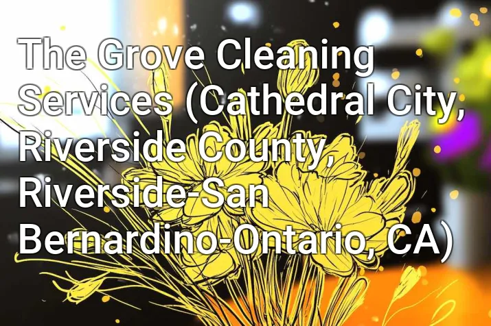The Grove Cleaning Services (Cathedral City, Riverside County, Riverside-San Bernardino-Ontario, CA)