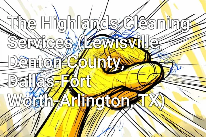 The Highlands Cleaning Services (Lewisville, Denton County, Dallas-Fort Worth-Arlington, TX)