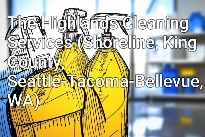 The Highlands Cleaning Services (Shoreline, King County, Seattle-Tacoma-Bellevue, WA)