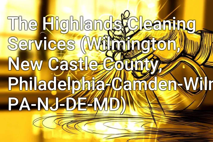 The Highlands Cleaning Services (Wilmington, New Castle County, Philadelphia-Camden-Wilmington, PA-NJ-DE-MD)
