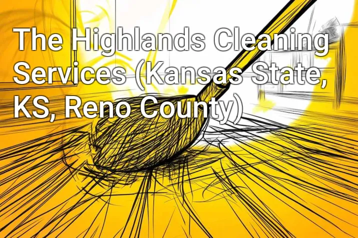 The Highlands Cleaning Services (Kansas State, KS, Reno County)