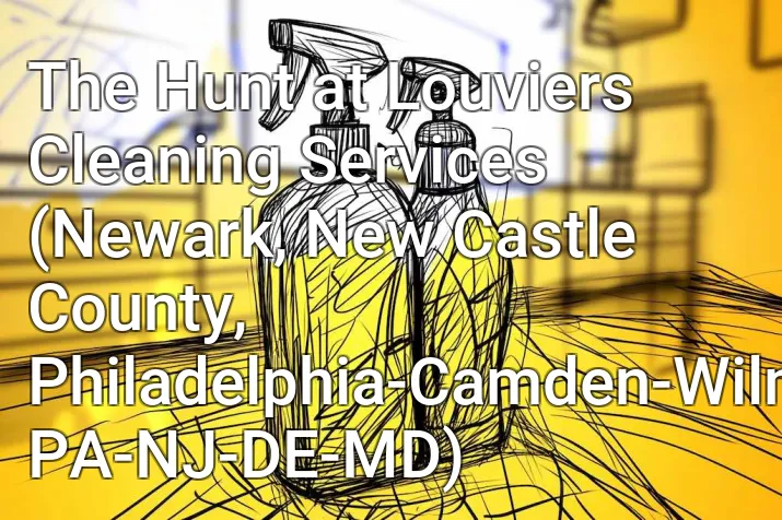 The Hunt at Louviers Cleaning Services (Newark, New Castle County, Philadelphia-Camden-Wilmington, PA-NJ-DE-MD)