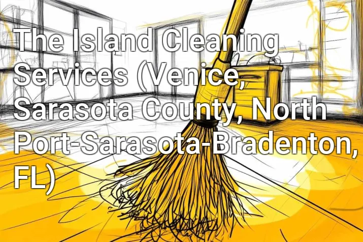 The Island Cleaning Services (Venice, Sarasota County, North Port-Sarasota-Bradenton, FL)