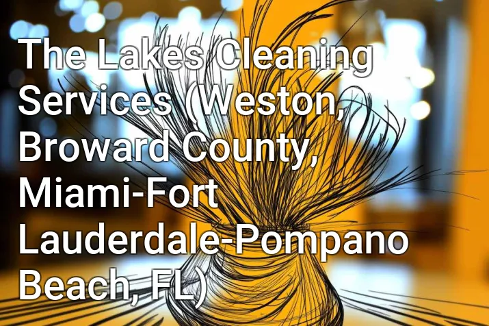 The Lakes Cleaning Services (Weston, Broward County, Miami-Fort Lauderdale-Pompano Beach, FL)