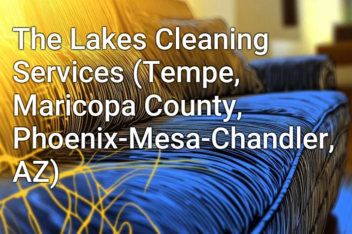The Lakes Cleaning Services (Tempe, Maricopa County, Phoenix-Mesa-Chandler, AZ)