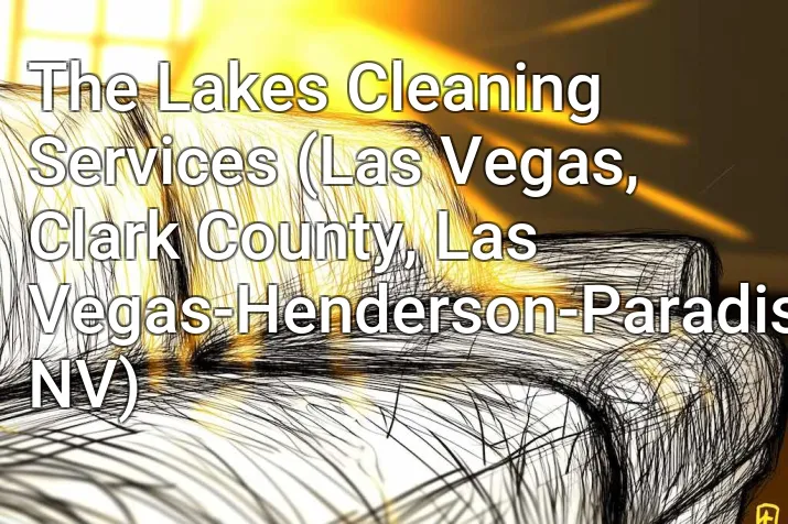 The Lakes Cleaning Services (Las Vegas, Clark County, Las Vegas-Henderson-Paradise, NV)