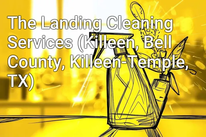 The Landing Cleaning Services (Killeen, Bell County, Killeen-Temple, TX)