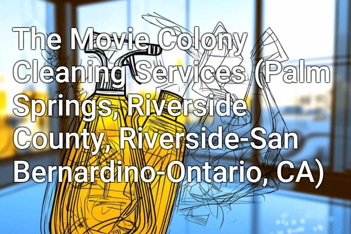 The Movie Colony Cleaning Services (Palm Springs, Riverside County, Riverside-San Bernardino-Ontario, CA)