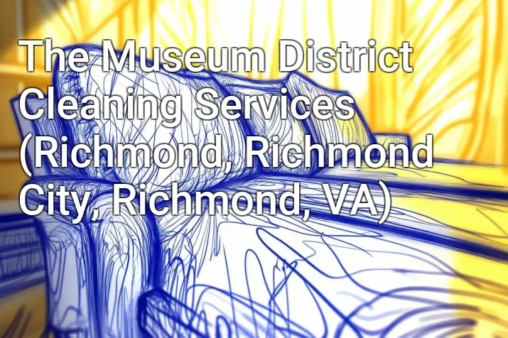 The Museum District Cleaning Services (Richmond, Richmond City, Richmond, VA)