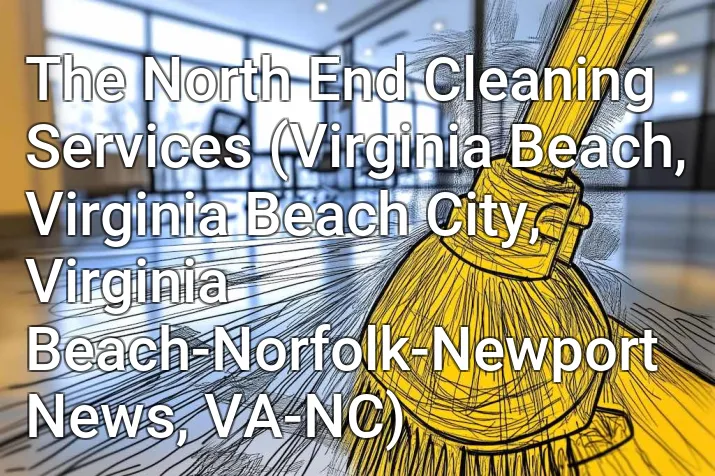 The North End Cleaning Services (Virginia Beach, Virginia Beach City, Virginia Beach-Norfolk-Newport News, VA-NC)