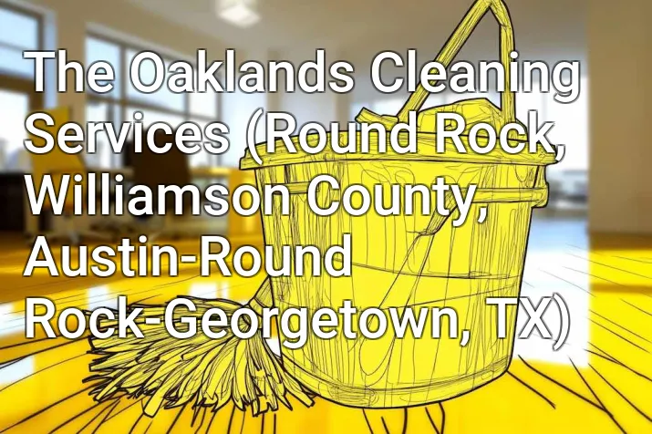 The Oaklands Cleaning Services (Round Rock, Williamson County, Austin-Round Rock-Georgetown, TX)