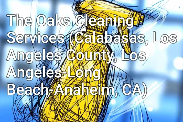 The Oaks Cleaning Services (Calabasas, Los Angeles County, Los Angeles-Long Beach-Anaheim, CA)