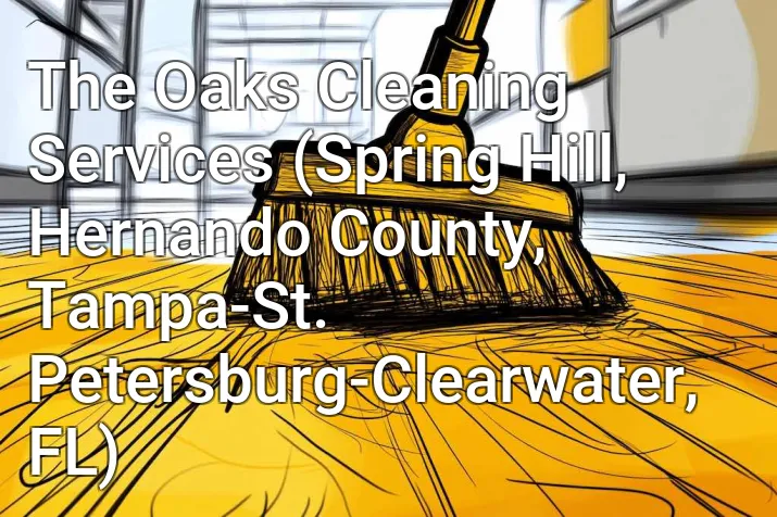 The Oaks Cleaning Services (Spring Hill, Hernando County, Tampa-St. Petersburg-Clearwater, FL)