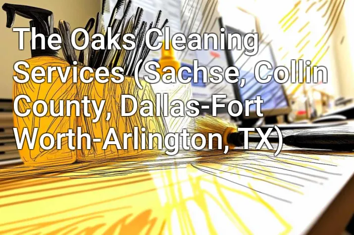The Oaks Cleaning Services (Sachse, Collin County, Dallas-Fort Worth-Arlington, TX)