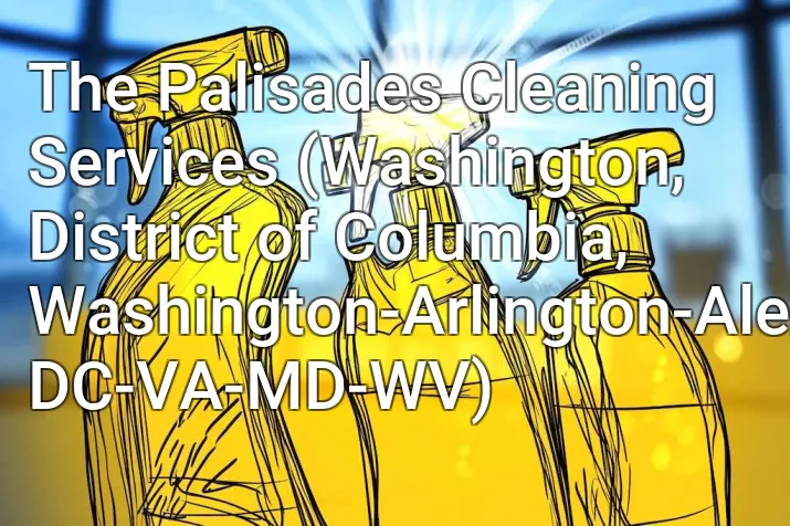 The Palisades Cleaning Services (Washington, District of Columbia, Washington-Arlington-Alexandria, DC-VA-MD-WV)
