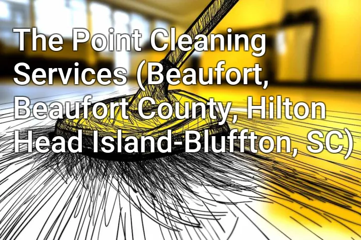 The Point Cleaning Services (Beaufort, Beaufort County, Hilton Head Island-Bluffton, SC)