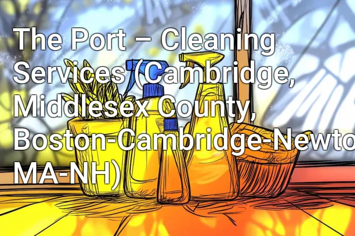 The Port – Cleaning Services (Cambridge, Middlesex County, Boston-Cambridge-Newton, MA-NH)