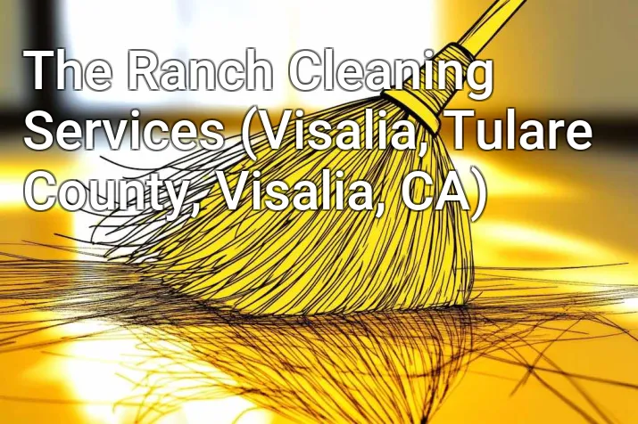 The Ranch Cleaning Services (Visalia, Tulare County, Visalia, CA)