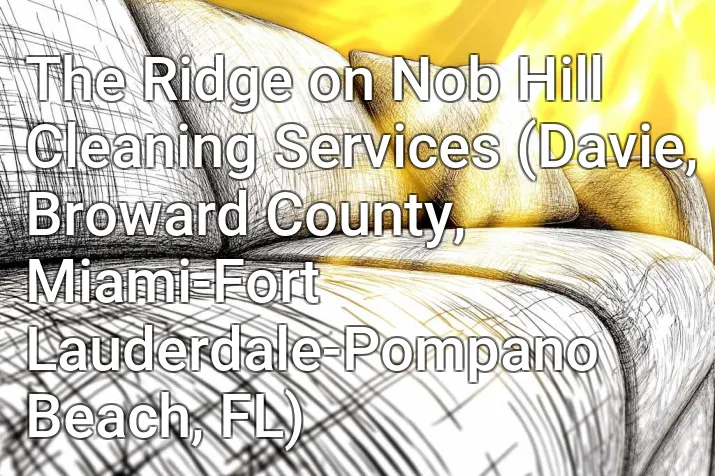 The Ridge on Nob Hill Cleaning Services (Davie, Broward County, Miami-Fort Lauderdale-Pompano Beach, FL)