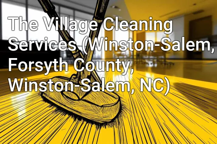 The Village Cleaning Services (Winston-Salem, Forsyth County, Winston-Salem, NC)